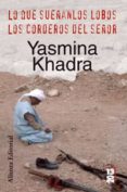 LO QUE SUEAN LOS LOBOS; LOS CORDEROS DEL SEOR de KHADRA, YASMINA 