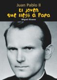 JUAN PABLO II EL JOVEN QUE LLEGO A PAPA de ALVAREZ, MIGUEL 