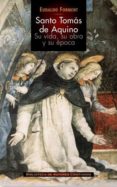 SANTO TOMAS DE AQUINO: SU VIDA, SU OBRA Y SU EPOCA di VV.AA