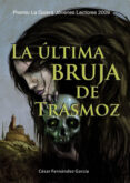LA ULTIMA BRUJA DE TRASMOZ (II PREMIO LA GALERA) de FERNANDEZ GARCIA, CESAR 
