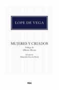 MUJERES Y CRIADOS de VEGA CARPIO, FELIX LOPE DE LOPE DE VEGA Y CARPIO, FELIX 