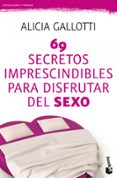 69 SECRETOS IMPRESCINDIBLES PARA DISFRUTAR DEL SEXO de GALLOTTI, ALICIA 