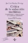 CRITICA DE LA SEDUCCION MEDIATICA: COMUNICACION Y CULTURA DE MASA S EN LA OPULENCIA INFORMATIVA de SANCHEZ NORIEGA, JOSE LUIS 
