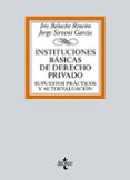 INSTITUCIONES BASICAS DE DERECHO PRIVADO: SUPUESTOS PRACTICOS Y AUTOEVALUACION de SIRVENT GARCIA, JORGE BELUCHE RINCON, IRIS 