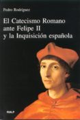 EL CATECISMO ROMANO ANTE FELIPE II Y LA INQUISICION ESPAOLA de RODRIGUEZ, PEDRO 