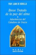 BREVE TRATADO DE LA PAZ DEL ALMA: ADVERTENCIAS DEL CABALLERO DE G RACIA de BONILLA, JUAN DE 
