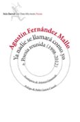 YA NADIE SE LLAMARA COMO YO + POESIA REUNIDA (1998-2012) de FERNANDEZ MALLO, AGUSTIN 