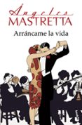 ARRANCAME LA VIDA de MASTRETTA, ANGELES 