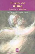 EL MITO DEL ALMA: CIENCIA Y RELIGION de PUENTE OJEA, GONZALO 