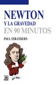NEWTON Y LA GRAVEDAD EN 90 MINUTOS di STRATHERN, PAUL 