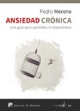 ANSIEDAD CRNICA. UNA GUA PARA PACIENTES (E IMPACIENTES) di MORENO, PEDRO 