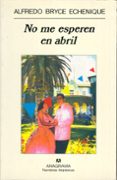 NO ME ESPEREN EN ABRIL (6 ED.) de BRYCE ECHENIQUE, ALFREDO 