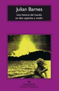 UNA HISTORIA DEL MUNDO EN DIEZ CAPITULOS Y MEDIO (6 ED.) de BARNES, JULIAN 