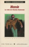 HANK (LA VIDA DE CHARLES BUKOWSKI) de CHERKOVSKI, NEELI 