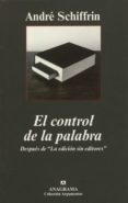 EL CONTROL DE LA PALABRA de SCHIFFRIN, ANDRE 