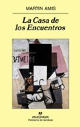 LA CASA DE LOS ENCUENTROS de AMIS, MARTIN 