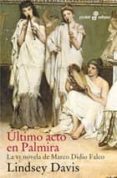 ULTIMO ACTO EN PALMIRA: LA VI NOVELA DE MARCO DIDIO FALCO de DAVIS, LINDSEY 