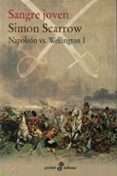 SANGRE JOVEN (NAPOLEON VS WELLINGTON I) de SCARROW, SIMON 