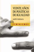 VEINTE AOS DE POLITICAS DE IGUALDAD (FEMINISMOS) di ASTELARRA, JUDITH 