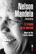 NELSON MANDELA (1918-2013): EL TRIUNFO DE LA LIBERTAD de REY, MIGUEL DEL  CANALES TORRES, CARLOS 