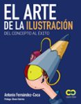 EL ARTE DE LA ILUSTRACION: DEL CONCEPTO AL EXITO (ESPACIO DE DISE O) de FERNANDEZ-COCA, ANTONIO 