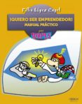 QUIERO SER EMPRENDEDOR!: MANUAL PRACTICO de LOPEZ CAPEL, FELIX 