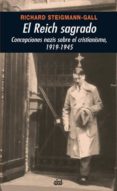 EL REICH SAGRADO: CONCEPCIONES NAZIS SOBRE EL CRISTIANISMO di STEIGMANN-GALL, RICHARD 
