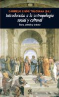 INTRODUCCION A LA ANTROPOLOGIA SOCIAL Y CULTURAL: TEORIA, METODO Y PRACTICA de LISON TOLOSANA, CARMELO 