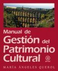 MANUAL DE GESTION DE PATRIMONIO CULTURAL de QUEROL, MARIA ANGELES 