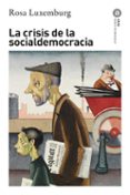 LA CRISIS DE LA SOCIALDEMOCRACIA de LUXEMBURGO, ROSA 