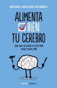 ALIMENTA BIEN TU CEREBRO di SANCHEZ ROMERA, MIGUEL 