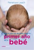 TODO LO QUE HAS DE SABER SOBRE EL PRIMER AO DE TU BEBE de LEACH, PENELOPE 