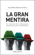 LA GRAN MENTIRA: EN LA MENTE DE LOS FABULADORES MAS FAMOSOS DE LA MODERNIDAD de MARTINEZ SELVA, JOSE MARIA 