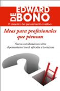 IDEAS PARA PROFESIONALES QUE PIENSAN de BONO, EDWARD DE 