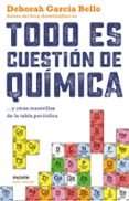 TODO ES CUESTIN DE QUMICA de GARCIA BELLO, DEBORAH 