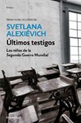ULTIMOS TESTIGOS: LOS NIOS DE LA SEGUNDA GUERRA MUNDIAL di ALEXIEVICH, SVETLANA 