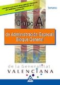 GRUPO A DE ADMINISTRACION ESPECIAL BLOQUE GENERAL DE LA GENERALIT AT VALENCIANA: TEMARIO di VV.AA. 