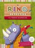 RINO DETECTIVE Y EL PINGUINO DESAPARECIDO de LOZANO, PILAR RODRIGUEZ, ALEJANDRO 