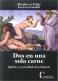 DOS EN UNA SOLA CARNE: IGLESIA Y SEXUALIDAD EN LA HISTORIA di SCARAFFIA, LUCETTA 