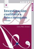 INVESTIGACION CUALITATIVA I: RETOS E INTERROGANTES : METODOS (6 ED.) de PEREZ SERRANO, GLORIA 