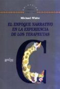 EL ENFOQUE NARRATIVO EN LA EXPERIENCIA DE LOS TERAPEUTAS de WHITE, MICHAEL 