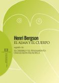 EL ALMA Y EL CUERPO(SEGUIDO DE EL CEREBRO Y EL PENSAMIENTO: UNA ILUSION FILOSOFICA) de BERGSON, HENRI 