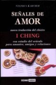 SEALES DE AMOR: NUEVA TRADUCCION DEL CLASICO I CHING CON ESTUDIO DEL ORACULO PARA AMANTES, AMIGOS Y RELACIONES di KARCHER, STEPHEN 