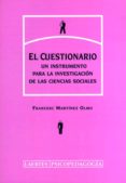 EL CUESTIONARIO: UN INSTRUMENTO PARA LA INVESTIGACION DE LAS CIEN CIAS SOCIALES di MARTINEZ OLMO, FRANCESC 