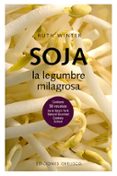 SOJA: LA LEGUMBRE MILAGROSA: CONTIENE 50 RECETAS DE LA NEW S YORK NATURAL GOURMET COOLERY SCHOOL di WINTER, RUTH 