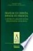 FRANCIA EN ESPAA, ESPAA EN FRANCIA: LA HISTORIA EN LA RELACION CULTURAL HISPANO-FRANCESA (SIGLOS XIX-XX) de AYMES, JEAN-RENE 
