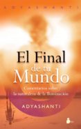 EL FINAL DE TU MUNDO: COMENTARIOS SOBRE LA NATURALEZA DE LA ILUMI NACION de ADYASHANTI 
