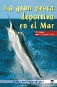 LA GRAN PESCA DEPORTIVA EN EL MAR de FERNANDEZ ROMAN, EMILIO 