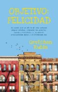 OBJETIVO: FELICIDAD di RUBIN, GRETCHEN 