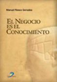 EL NEGOCIO ES EL CONOCIMIENTO di RIESCO GONZALEZ, MANUEL 